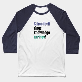 School bell rings, knowledge springs! Baseball T-Shirt